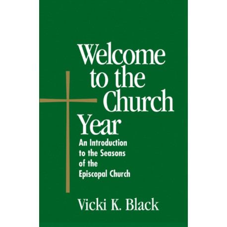 Welcome to the Church Year: An Introduction to the Seasons of the Episcopal Church