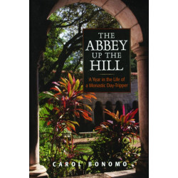 The Abbey Up the Hill: A Year in the Life of a Monastic Day Tripper