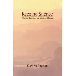 Keeping Silence: Christian Practices for Entering Stillness
