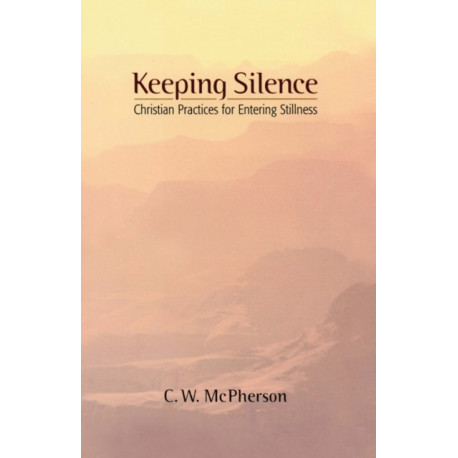 Keeping Silence: Christian Practices for Entering Stillness