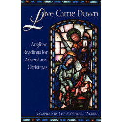 Love Came Down: Anglican Readings for Advent and Christmas