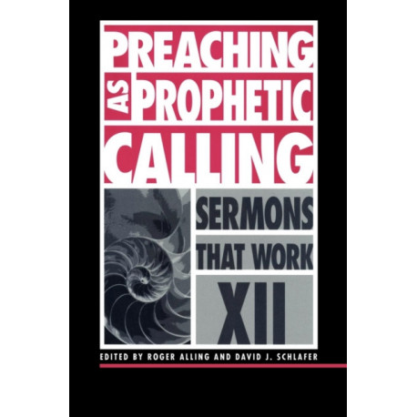 Preaching as Prophetic Calling: Sermons That Work series XII