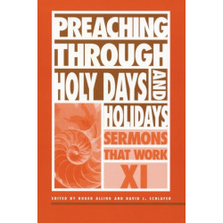 Preaching Through Holy Days and Holidays: Sermons That Work series XI