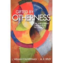 Gifted by Otherness: Gay and Lesbian Christians in the Church