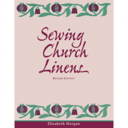 Sewing Church Linens (Revised): Convent Hemming and Simple Embroidery