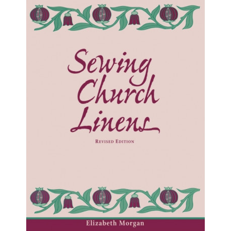 Sewing Church Linens (Revised): Convent Hemming and Simple Embroidery