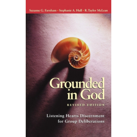Grounded in God Revised Edition: Listening Hearts Discernment for Group Deliberations