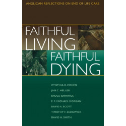 Faithful Living, Faithful Dying: Anglican Reflections on End of Life Care
