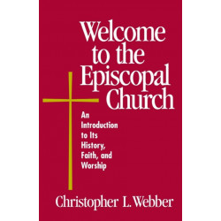 Welcome to the Episcopal Church: An Introduction to Its History, Faith, and Worship