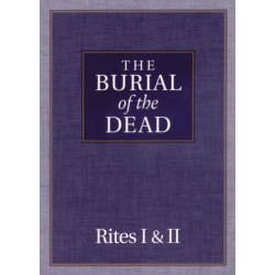 The Burial of the Dead: Rites I & II
