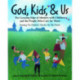 God, Kids, & Us: The Growing Edge of Ministry with Children and the People Who Care for Them