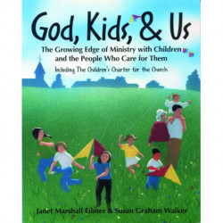 God, Kids, & Us: The Growing Edge of Ministry with Children and the People Who Care for Them