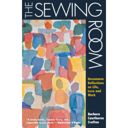 The Sewing Room: Uncommon Reflections on Life, Love and Work