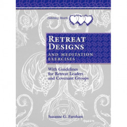 Retreat Designs and Meditation Exercises: With Guidelines for Retreat Leaders and Covenant Groups