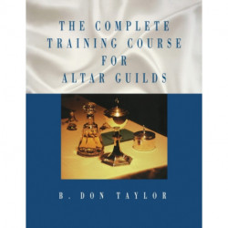 The Complete Training Course for Altar Guilds