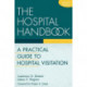 The Hospital Handbook: A Practical Guide to Hospital Visitation