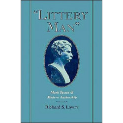 'Littery Man': Mark Twain and Modern Authorship