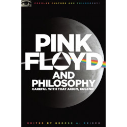 Pink Floyd and Philosophy: Careful with that Axiom, Eugene!