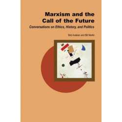 Marxism and the Call of the Future: Conversations on Ethics, History, and Politics
