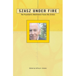 Szasz Under Fire: A Psychiatric Abolitionist Faces His Critics