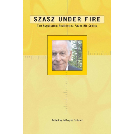 Szasz Under Fire: A Psychiatric Abolitionist Faces His Critics