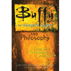 Buffy the Vampire Slayer and Philosophy: Fear and Trembling in Sunnydale