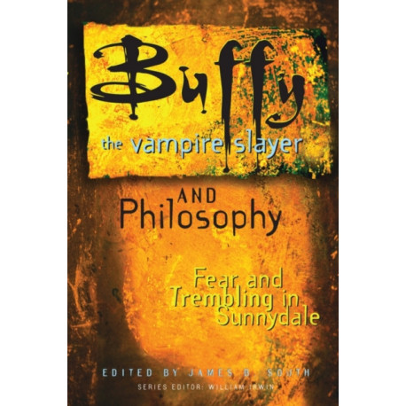 Buffy the Vampire Slayer and Philosophy: Fear and Trembling in Sunnydale