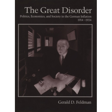 The Great Disorder: Politics, Economics, and Society in the German Inflation, 1914-1924