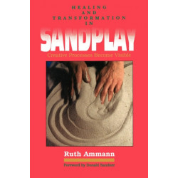 Healing and Transformation in Sandplay: Creative Processes Become Visible