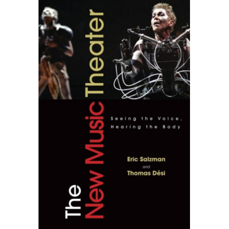 The New Music Theater: Seeing the Voice, Hearing the Body