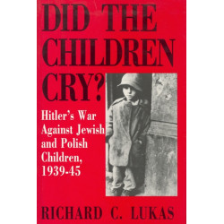 Did the Children Cry: Hitler's War Against Jewish and Polish Children, 1939-45