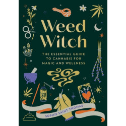 Weed Witch: The Essential Guide to Cannabis for Magic and Wellness