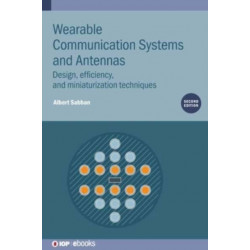 Wearable Communication Systems and Antennas (Second Edition): Design, efficiency, and miniaturization techniques