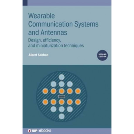Wearable Communication Systems and Antennas (Second Edition): Design, efficiency, and miniaturization techniques