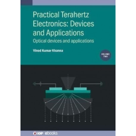 Practical Terahertz Electronics: Devices and Applications, Volume 2: Optical devices and applications
