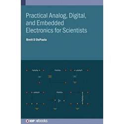 Practical Analog, Digital, and Embedded Electronics for Scientists