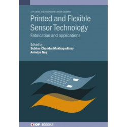Printed and Flexible Sensor Technology: Fabrication and applications