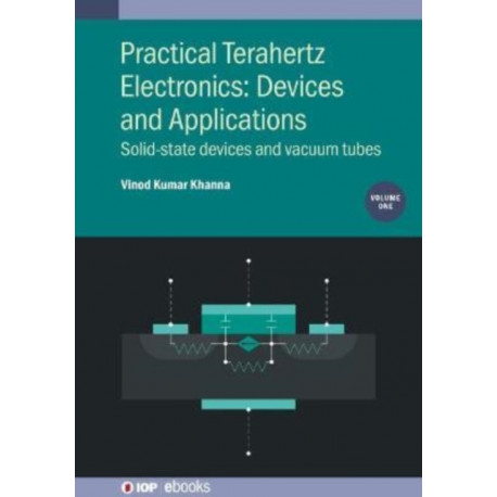 Practical Terahertz Electronics: Devices and Applications, Volume 1: Solid-state devices and vacuum tubes