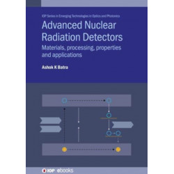 Advanced Nuclear Radiation Detectors: Materials, processing, properties and applications