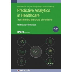 Predictive Analytics in Healthcare, Volume1: Transforming the future of medicine