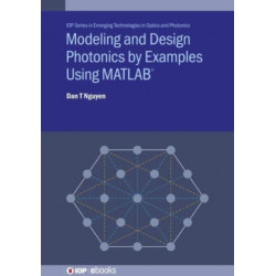 Modeling and Design Photonics by Examples Using MATLAB®