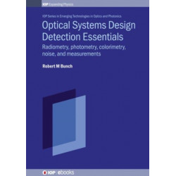 Optical Systems Design Detection Essentials: Radiometry, photometry, colorimetry, noise, and measurements