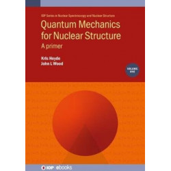Quantum Mechanics for Nuclear Structure, Volume 1: A primer
