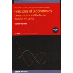 Principles of Biophotonics, Volume 1: Linear systems and the Fourier transform in optics