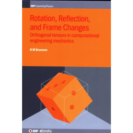 Rotation, Reflection, and Frame Changes: Orthogonal tensors in computational engineering mechanics
