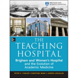 The Teaching Hospital: Brigham and Women's Hospital and the Evolution of Academic Medicine