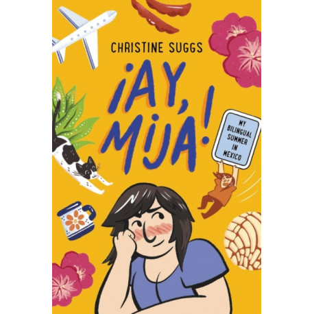 ¡Ay, Mija! (A Graphic Novel): My Bilingual Summer in Mexico