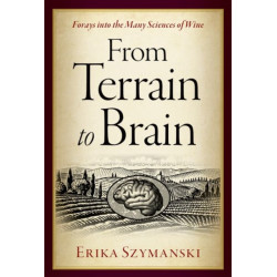 From Terrain to Brain: Forays into the Many Sciences of Wine