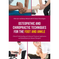Osteopathic and Chiropractic Techniques for the Foot and Ankle: Clinical Understanding and Advanced Treatment Applications and Rehabilitation for Manual Therapists