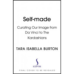 Self-Made: Creating Our Identities from Da Vinci to the Kardashians